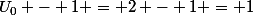 U_0 - 1 = 2 - 1 = 1