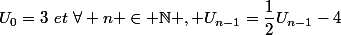 U_0=3~et~\forall n \in \mathbb{N} , U_{n-1}=\dfrac{1}{2}U_{n-1}-4