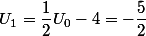 U_1=\dfrac{1}{2}U_0-4=-\dfrac{5}{2}