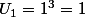 U_1=1^3=1