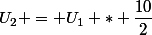 U_2 = U_1 * \dfrac{10}{2}