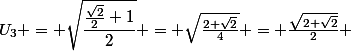 U_3 = \sqrt{\dfrac{\frac{\sqrt2}2+1}{2}} = \sqrt{\frac{2+\sqrt2}4}} = \frac{\sqrt{{2+\sqrt2}}}2 