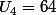 U_4=64