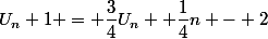 U_n+1 = \dfrac{3}{4}U_n +\dfrac{1}{4}n - 2