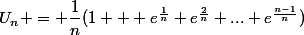 U_n = \dfrac{1}{n}(1 + e^{\frac{1}{n}}+e^{\frac{2}{n}}+...+e^{\frac{n-1}{n}})
