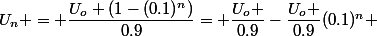 U_n = \dfrac{U_o (1-(0.1)^n)}{0.9}= \dfrac{U_o }{0.9}-\dfrac{U_o }{0.9}(0.1)^n} 