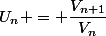 U_n = \dfrac{V_{n+1}}{V_n}