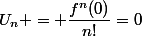 U_n = \dfrac{f^n(0)}{n!}=0