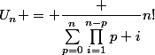 U_n = \dfrac {\sum_{p=0}^{n}{\prod_{i=1}^{n-p}{p+i}}}{n!}
