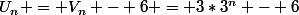 U_n = V_n - 6 = 3*3^n - 6
