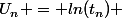 U_n = ln(t_n) 