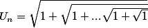 U_n=\sqrt{1+\sqrt{1+...\sqrt{1+\sqrt{1}}}}