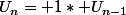 U_n= 1* U_{n-1}