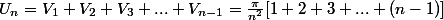 U_n=V_1+V_2+V_3+...+V_{n-1}=\frac{\pi}{n^2}[1+2+3+...+(n-1)]