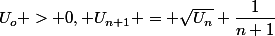 U_o > 0, U_{n+1} = \sqrt{U_n}+\dfrac{1}{n+1}