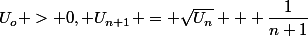 U_o > 0, U_{n+1} = \sqrt{U_n} + \dfrac{1}{n+1}