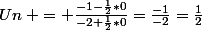 Un\: = \frac{-1-\frac{1}{2}*0}{-2+\frac{1}{2}*0}=\frac{-1}{-2}=\frac{1}{2}