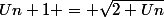 Un+1 = \sqrt{2+Un}