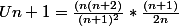 Un+1=\frac{(n(n+2)}{(n+1)^2}*\frac{(n+1)}{2n}