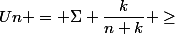 Un = \Sigma \dfrac{k}{n+k} \ge&nbsp;&nbsp;\Sigma \dfrac{k}{n+n} 