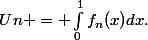 Un = \int_{0}^{1}f_{n}(x)dx.