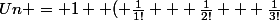 Un = 1 +( \frac{1}{1!} + \frac{1}{2!} + \frac{1}{3!}