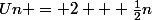 Un = 2 + \frac{1}{2}n