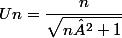 Un=\dfrac{n}{\sqrt{n²+1}}
