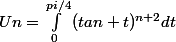 Un=\int_{0}^{pi/4}{(tan t)^{n+2}dt}