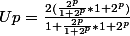 Up=\frac{2(\frac{2^{p}}{1+2^{p}}*1+2^{p})}{1+\frac{2^{p}}{1+2^{p}}*1+2^p}