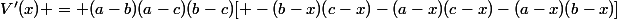 V'(x) = (a-b)(a-c)(b-c)[ -(b-x)(c-x)-(a-x)(c-x)-(a-x)(b-x)]