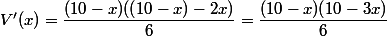 V'(x)=\dfrac{(10-x)((10-x)-2x)}{6}=\dfrac{(10-x)(10-3x)}{6}