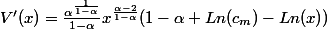 V'(x)=\frac{\alpha^\frac{1}{1-\alpha}}{1-\alpha}x^{\frac{\alpha-2}{1-\alpha}}(1-\alpha+Ln(c_m)-Ln(x))