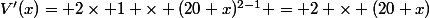 V'(x)= 2\times 1 \times (20+x)^{2-1} = 2 \times (20+x)