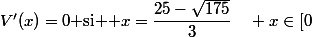 V'(x)=0 $si $ x=\dfrac{25-\sqrt{175}}{3}\quad x\in[0~;~10]