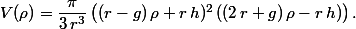 V(\rho)=\dfrac\pi{3\,r^3}\left((r-g)\,\rho+r\,h)^2\,((2\,r+g)\,\rho-r\,h)\right).