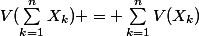 V(\sum_{k=1}^{n}{X_k}) = \sum_{k=1}^{n}{V(X_k)}