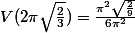 V(2\pi\sqrt{\frac{2}{3}})=\frac{\pi^2\sqrt{\frac{2}{9}}}{6\pi^2}