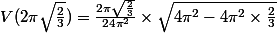 V(2\pi\sqrt{\frac{2}{3}})=\frac{2\pi\sqrt{\frac{2}{3}}}{24\pi^2}\times\sqrt{4\pi^2-4\pi^2\times\frac{2}{3}}