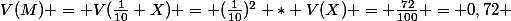 V(M) = V(\frac{1}{10} X) = (\frac{1}{10})^2 * V(X) = \frac{72}{100} = 0,72 