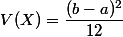 V(X)=\dfrac{(b-a)^2}{12}