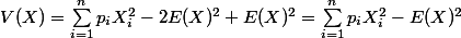 V(X)=\sum_{i=1}^n}{p_iX_i^2}-2E(X)^2+E(X)^2=\sum_{i=1}^n}{p_iX_i^2-E(X)^2}