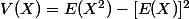 V(X)=E(X^2)-[E(X)]^2