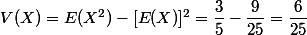 V(X)=E(X^2)-[E(X)]^2=\dfrac{3}{5}-\dfrac{9}{25}=\dfrac{6}{25}