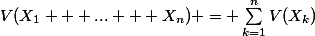 V(X_1 + ... + X_n) = \sum_{k=1}^{n}{V(X_k)}