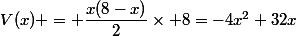V(x) = \dfrac{x(8-x)}{2}\times 8=-4x^2+32x
