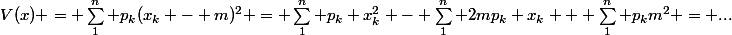 V(x) = \sum_1^n p_k(x_k - m)^2 = \sum_1^n p_k x_k^2 - \sum_1^n 2mp_k x_k + \sum_1^n p_km^2 = ...