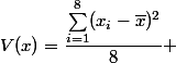 V(x)=\dfrac{\sum_{i=1}^8(x_i-\bar{x})^2}{8} 