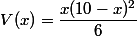 V(x)=\dfrac{x(10-x)^2}{6}