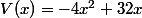 V(x)=-4x^2+32x